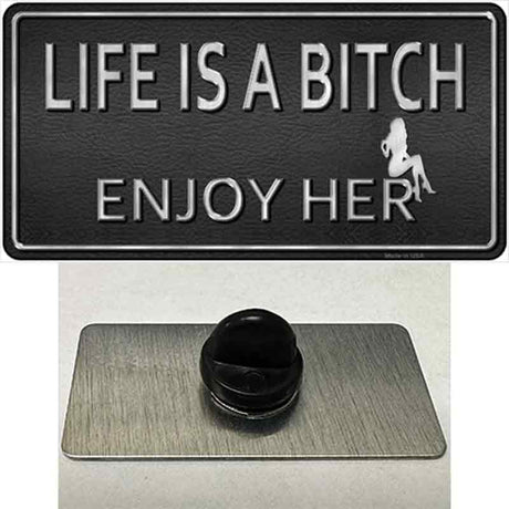 Life Is A Bitch Enjoy Her Novelty Metal Hat Pin