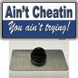 Aint Cheatin You Aint Trying Novelty Metal Hat Pin