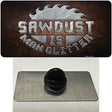 Sawdust is Man Glitter Novelty Metal Hat Pin