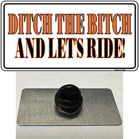 Ditch The Bitch Novelty Metal Hat Pin