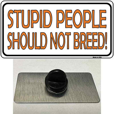 Stupid People Should Not Breed Novelty Metal Hat Pin