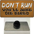 Dont Run Die Tired Novelty Metal Hat Pin Tag