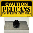 Caution Pelicans Fan Novelty Metal Hat Pin