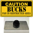 Caution Bucks Fan Novelty Metal Hat Pin