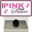 Pink For My Sister Novelty Metal Hat Pin Sign