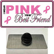 Pink For My Best Friend Novelty Metal Hat Pin Sign