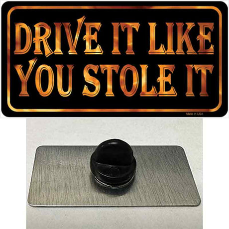 Drive It Like You Stole It Novelty Metal Hat Pin