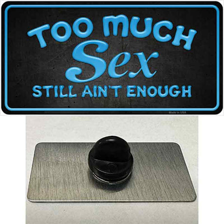 Too Much Sex Novelty Metal Hat Pin