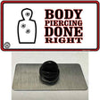 Body Piercing Done Right Novelty Metal Hat Pin