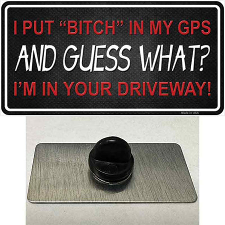 Bitch In My GPS Novelty Metal Hat Pin