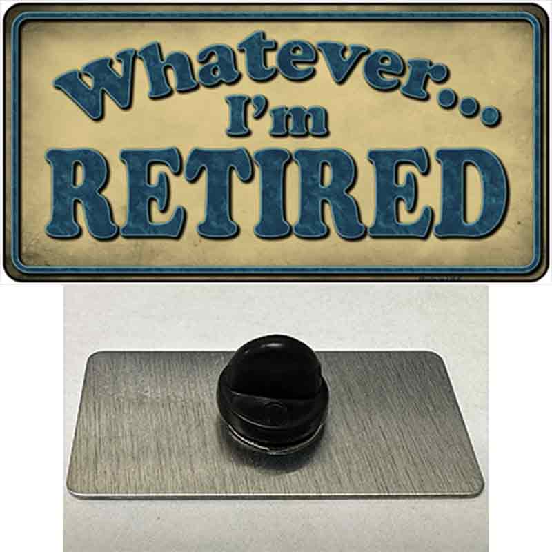 Whatever Im Retired Novelty Metal Hat Pin