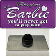 Barbie Never Play Novelty Metal Hat Pin