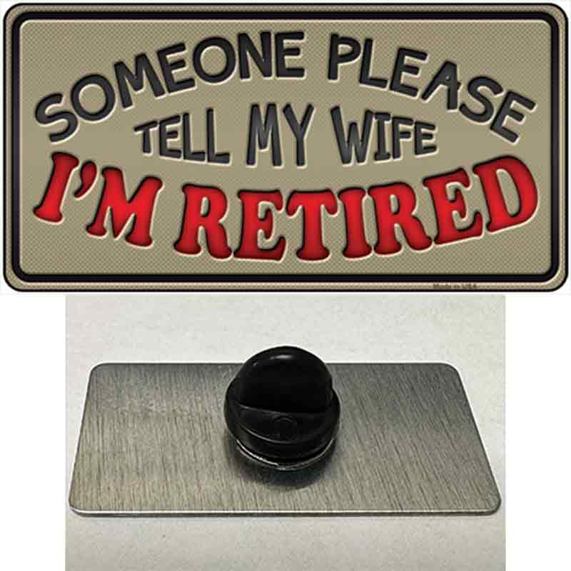 Tell My Wife I Am Retired Novelty Metal Hat Pin