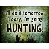 Today Im Going Hunting Metal Novelty Parking Sign 4.5" x 6" (PM)