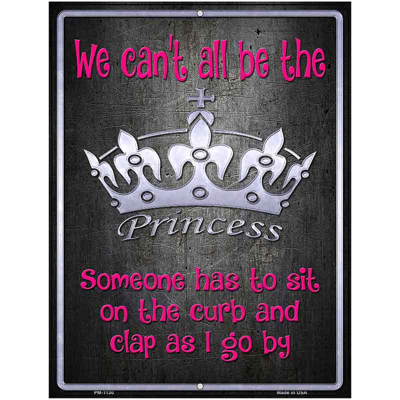 We Cant All Be Princess Metal Novelty Parking Sign 4.5" x 6" (PM)