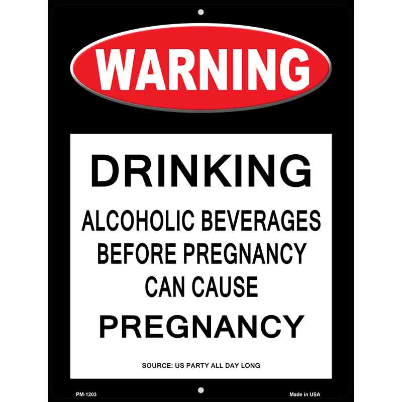 Drinking May Cause Pregnancy Metal Novelty Parking Sign 4.5" x 6" (PM)