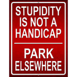 Stupidity Not A Handicap Metal Novelty Parking Sign 4.5" x 6" (PM)