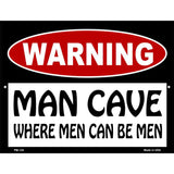 Man Cave Where Men Can Be Men Metal Novelty Parking Sign 4.5" x 6" (PM)