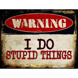 I Do Stupid Things Metal Novelty Parking Sign 4.5" x 6" (PM)