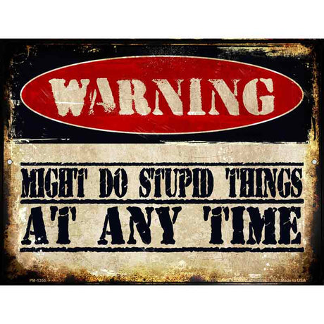 Stupid Things Any Time Metal Novelty Parking Sign 4.5" x 6" (PM)