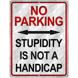 Stupidity Is Not A Handicap Metal Novelty Parking Sign 4.5" x 6" (PM)