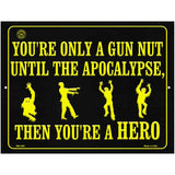 You Are Only A Gun Nut Until The Apocalypse Metal Novelty Parking Sign 4.5" x 6" (PM)