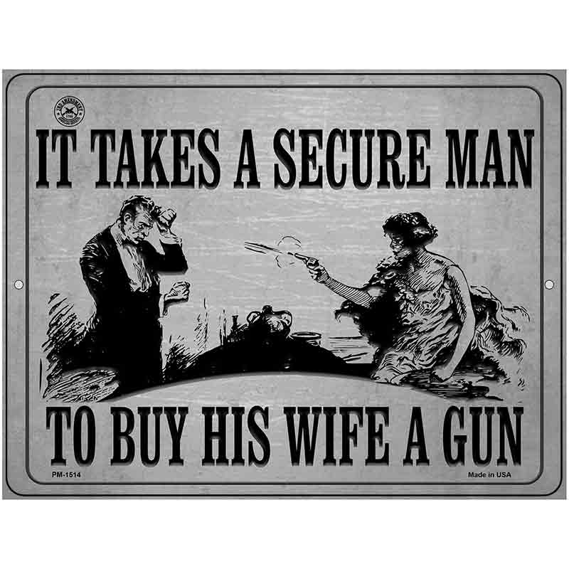 It Takes A Secure Man To Buy His Wife A Gun Metal Novelty Parking Sign 4.5" x 6" (PM)