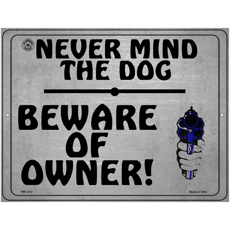 Never Mind The Dog Beware Of Owner Metal Novelty Parking Sign 4.5" x 6" (PM)