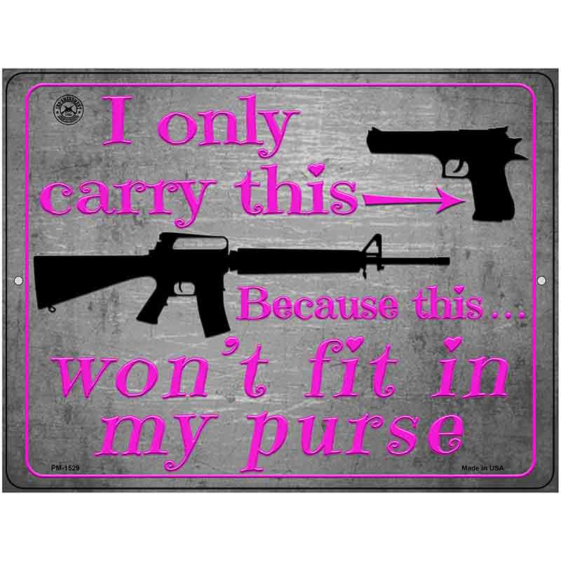 I Carry This Because This Wont Fit In My Purse Metal Novelty Parking Sign 4.5" x 6" (PM)