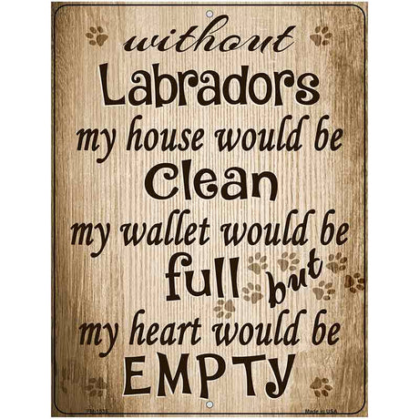 Without Labradors My House Would Be Clean Metal Novelty Parking Sign 4.5" x 6" (PM)