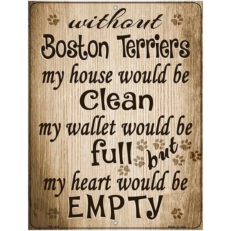 Without Boston Terriers My House Would Be Clean Metal Novelty Parking Sign 4.5" x 6" (PM)