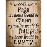 Without Pugs My House Would Be Clean Metal Novelty Parking Sign 4.5" x 6" (PM)