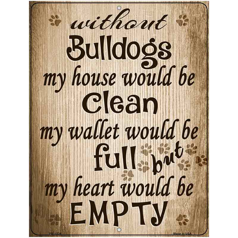 Without Bulldogs My House Would Be Clean Metal Novelty Parking Sign 4.5" x 6" (PM)