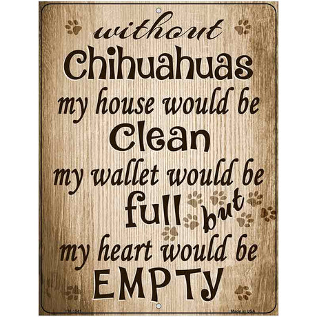 Without Chihuahuas My House Would Be Clean Metal Novelty Parking Sign 4.5" x 6" (PM)