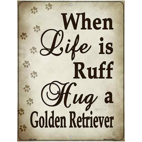 When Life Is Ruff Hug A Golden Retriever Metal Novelty Parking Sign 4.5" x 6" (PM)