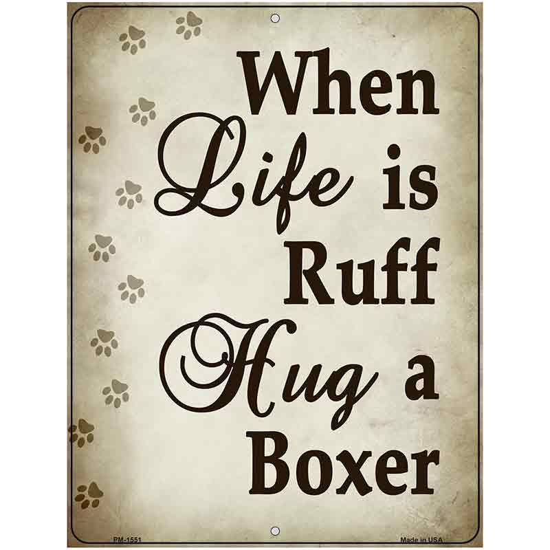 When Life Is Ruff Hug A Boxer Metal Novelty Parking Sign 4.5" x 6" (PM)