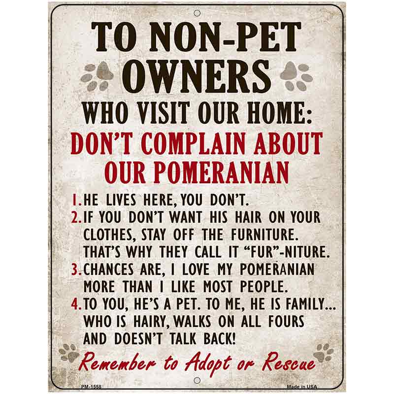 To Non-Pet Owners Dont Complain About Our Pomeranian Metal Novelty Parking Sign 4.5" x 6" (PM)