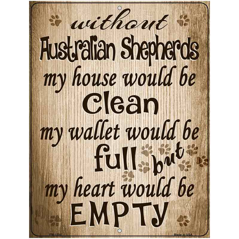 Without Australian Shepherds My House Would Be Clean Metal Novelty Parking Sign 4.5" x 6" (PM)