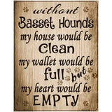 Without Basset Hounds My House Would Be Clean Metal Novelty Parking Sign 4.5" x 6" (PM)