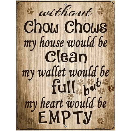 Without Chow Chows My House Would Be Clean Metal Novelty Parking Sign 4.5" x 6" (PM)