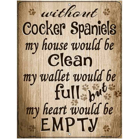 Without Cocker Spaniels My House Would Be Clean Metal Novelty Parking Sign 4.5" x 6" (PM)