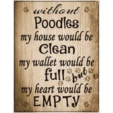 Without Poodles My House Would Be Clean Metal Novelty Parking Sign 4.5" x 6" (PM)