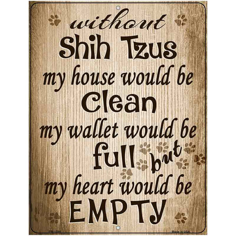 Without Shih Tzus My House Would Be Clean Parking Sign Metal Novelty 4.5" x 6" (PM)