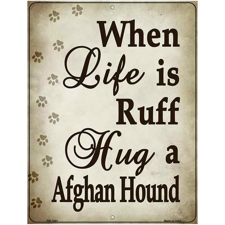 When Life Is Ruff Hug A Afghan Hound Parking Sign Metal Novelty 4.5" x 6" (PM)