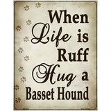 When Life Is Ruff Hug A Basset Hound Parking Sign Metal Novelty 4.5" x 6" (PM)