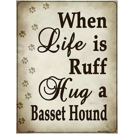 When Life Is Ruff Hug A Basset Hound Parking Sign Metal Novelty 4.5" x 6" (PM)