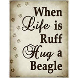 When Life Is Ruff Hug A Beagle Parking Sign Metal Novelty 4.5" x 6" (PM)