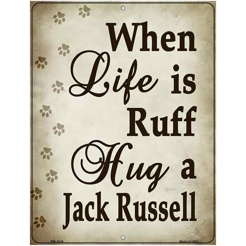 When Life Is Ruff Hug A Jack Russell Parking Sign Metal Novelty 4.5" x 6" (PM)