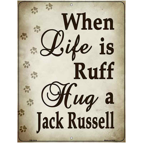 When Life Is Ruff Hug A Jack Russell Parking Sign Metal Novelty 4.5" x 6" (PM)