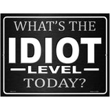 Whats The Idiot Level Today Novelty Parking Sign 4.5" x 6" (PM)